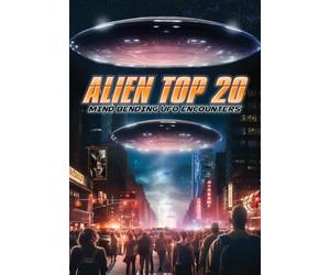 ALIEN TOP 20: MIND BENDING UFO ENCOUNTERS