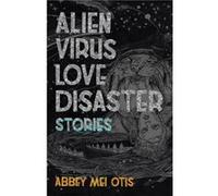 Alien Virus Love Disaster by Abbey Mei Otis Abbey Mei Otis (Auteur)