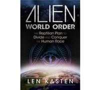 Len Kasten – Alien World Order – Le plan reptilien pour diviser et conquérir la race humaine