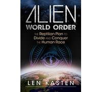 Len Kasten – Alien World Order – Le plan reptilien pour diviser et conquérir la race humaine