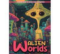 Alien Worlds Coloring Book: Discovering New Worlds Coloring Pages For All Ages For Any Occasions