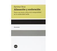 Alienación y aceleración: Hacia una teoría crítica de la temporalidad en la modernidad tardía