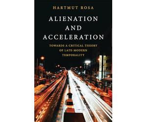 Alienation and Acceleration: Towards a Critical Theory of Late-modern Temporality