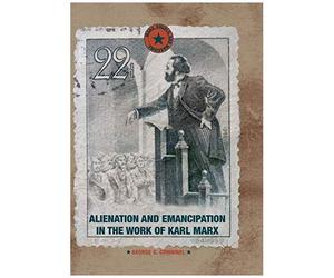 Alienation And Emancipation In The Work Of Karl Marx