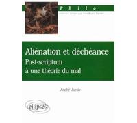 Aliénation et déchéance - Post-scriptum à une théorie du mal Edition 2001 - André Jacob - Ellipses - broché - Scolaire / Universitaire