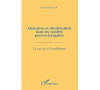 Aliénation et désaliénation dans les sociétés post-esclavagistes: Le cas de la Guadeloupe