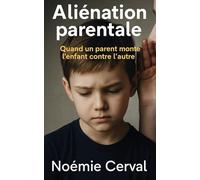 Aliénation parentale: Quand un parent monte l’enfant contre l’autre