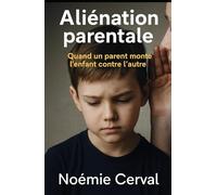 Aliénation parentale: Quand un parent monte l’enfant contre l’autre