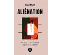 Aliénation pour celle recherchée absente et présente Pour celle recherchée, Présente et absente - Michel Affortit - Le Lys Bleu - broché - Poésie