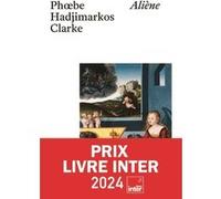 Aliène (Prix Livre Inter 2024) Phoebe Hadjimarkos-Clarke (Auteur)