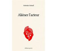 Aliéner l'acteur - Antonin Artaud - Grevis - broché - Poésie