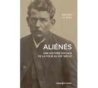 Aliénés - Une histoire sociale de la folie au XIXe siècle - Anatole Le Bras - Cnrs Eds - broché - Essai