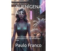 ALIENÍGENA ALL: Quando o mundo desliza para uma lógica paralela e você é o único que ainda enxerga a antiga