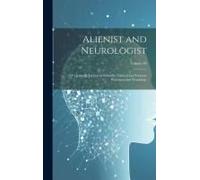 Alienist And Neurologist: A Quarterly Journal Of Scientific, Clinical And Forensic Psychiatry And Neurology; Volume 30