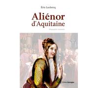 Aliénor d'Aquitaine - biographie romancée Biographie romancée - Eric Leclercq - Gascogne - broché - Roman