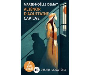 Alienor d'aquitaine - captive: Grands caractères, édition accessible pour les malvoyants
