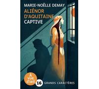 Alienor d'aquitaine - captive Grands caractères, édition accessible pour les malvoyants - Marie-Noëlle Demay - A Vue D'oeil - broché - Roman