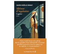 Aliénor d'Aquitaine. Captive : l'histoire vraie d'une grande reine - inédit