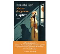 Aliénor d'Aquitaine. Captive : l'histoire vraie d'une grande reine - inédit