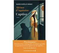 Aliénor d'Aquitaine. Captive Marie-Noëlle Demay (Auteur)