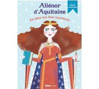 Aliénor d'Aquitaine, la reine aux deux couronnes Caroline Laffon (Auteur), Agnès Yvan (Illustration)