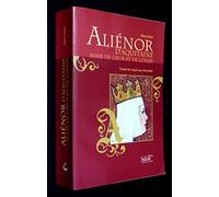 Aliénor d'Aquitaine: Reine de coeur et de colère