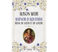 Aliénor d'Aquitaine : Reine de coeur et de colère Alison Weir (Auteur), Aline Weill (Traduction)