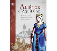Aliénor d'Aquitaine: Reine de France, reine d'Angleterre, 1122/1124-1204