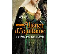 Alienor d'Aquitaine - Reine de France (Tome II)