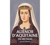 Aliénor d'Aquitaine: ses plus grands exploits en 100 pages