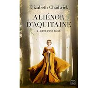 Aliénor D'aquitaine - Tome 1 - L'été D'une Reine