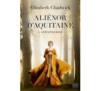Aliénor D'aquitaine - Tome 1 - L'été D'une Reine