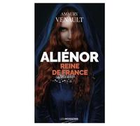 Aliénor D'aquitaine - Tome 2 - Reine De France !