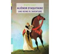 Aliénor d'Aquitaine, une reine à l'aventure