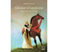 Aliénor d'Aquitaine, une reine à l'aventure
