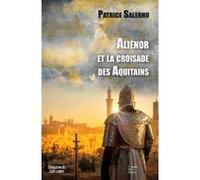 Alienor et la croisade des aquitains Patrice Salerno (Auteur)