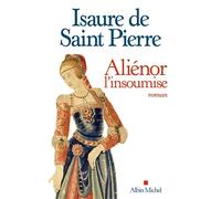 Isaure De Saint-Pierre – Aliénor, l'insoumise – Roman – broché