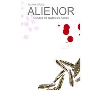 Alienor: L'origine de toutes les haines