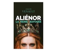 Aliénor T.II La reine bafouée - Amaury Venault - Moissons noires - broché - Roman