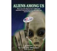 Aliens Among Us: How non-US citizens have infiltrated America’s electoral process and what you can do about it