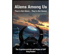 Aliens Among Us: They're Not Aliens - They're Not Human: The Cryptoterrestrials and the Origins of UAP