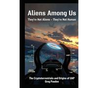 Aliens Among Us: They're Not Aliens - They're Not Human: The Cryptoterrestrials and the Origins of UAP