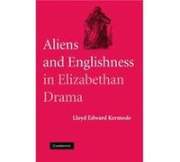 Aliens and Englishness in Elizabethan Drama - Kermode Lloyd Edward California State University Long Beach - Cambridge University Press - Livre en Anglais Kermode Lloyd Edward California State Universi