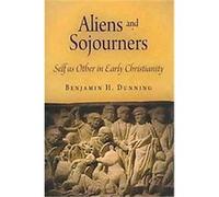 Aliens and Sojourners, Divinations: Rereading Late Ancient Religion Benjamin H. Dunning (Auteur)