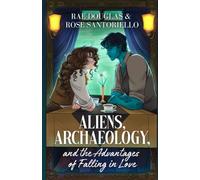 Aliens, Archaeology, and the Advantages of Falling in Love