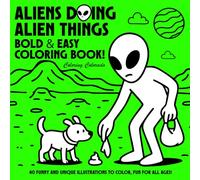 Aliens Doing Alien Things: A Funny Coloring Book for Kids, Teens & Adults: 40 Unique Scenes of Everyday Alien Life - Bold Lines, Easy Shapes & Weird Fun for All Ages
