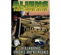 Aliens from Outer Space: UFO Landings, Crashes and Retrievals