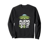 Aliens Made Me Do It - Humour drôle OVNI Sweatshirt