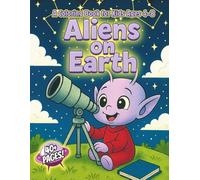 Aliens on Earth - A Coloring Book for Kids Ages 4-8: Cute Alien Characters Doing Everyday Human Things Easy and Fun Coloring Pages for Boys and Girls