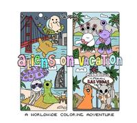 ALiENS ON VACATiON: A WORLDWiDE COLORiNG ADVENTURE: Cute extraterrestrial friends explore famous landmarks around our World